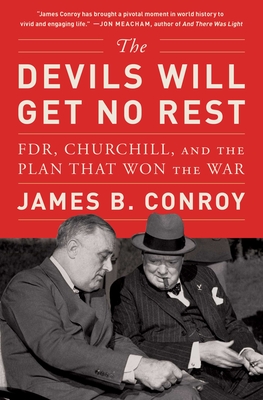 The Devils Will Get No Rest: Fdr, Churchill, and the Plan That Won the War - Conroy, James B