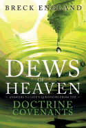 The Dews of Heaven: Answers to Life's Questions from the Doctrine and Covenants
