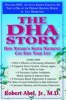 The DHA Story: How Nature's Super Nutrient Can Save Your Life - Abel, Robert