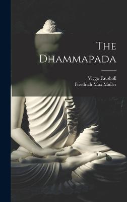 The Dhammapada - Mller, Friedrich Max, and Fausbll, Viggo