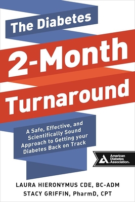 The Diabetes 2-Month Turnaround: A Safe, Effective, and Scientifically Sound Approach to Getting Your Diabetes Back on Track - Hieronymus, Laura, and Griffin, Stacy