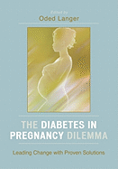 The Diabetes in Pregnancy Dilemma: Leading Change with Proven Solutions