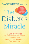 The Diabetes Miracle: 3 Simple Steps to Prevent and Control Diabetes and Regain Your Health . . . Permanently