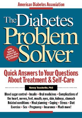 The Diabetes Problem Solver: Quick Answers to Your Questions about Treatment & Self-Care - Touchette, Nancy, PH.D.
