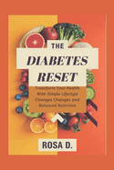 The Diabetes Reset: Transform Your Health with Simple Lifestyle Changes and Balanced Nutrition.