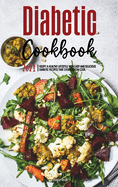 The Diabetic Cookbook for Beginners 2021: Adopt A Healthy Lifestyle with Easy and Delicious Diabetic Recipes That Everyone Can Cook.