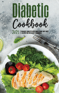 The Diabetic Cookbook for Beginners 2021: Manage Diabetes with Wholesome and Tasty Recipes for the Newly Diagnosed