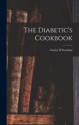 The Diabetic's Cookbook - Strachan, Clarice B