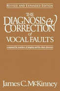 The Diagnosis and Correction of Vocal Faults: A Manual for Teachers of Singing and for Choir Directors - McKinney, James C