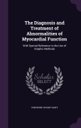 The Diagnosis and Treatment of Abnormalities of Myocardial Function: With Special Reference to the Use of Graphic Methods