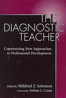 The Diagnostic Teacher: Constructing New Approaches to Professional Development - Solomon, Mildred (Editor)