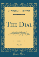 The Dial, Vol. 30: A Semi-Monthly Journal of Literary Criticism, Discussion, and Information; January 1 to June 16, 1901 (Classic Reprint)