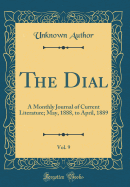 The Dial, Vol. 9: A Monthly Journal of Current Literature; May, 1888, to April, 1889 (Classic Reprint)