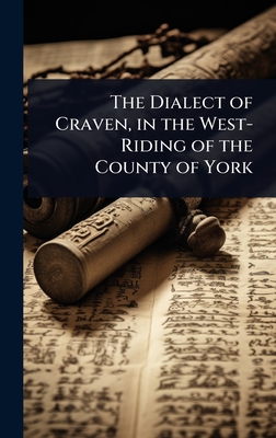 The Dialect of Craven, in the West-Riding of the County of York - 