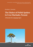 The Dialect of Polish Spoken in Cruz Machado, Paran: A Portrait of a Language Apart