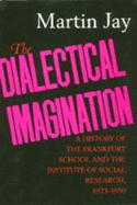 The Dialectical Imagination: A History of the Frankfurt School and the Institute of Social Research, 1923-1950volume 10