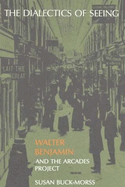 The Dialectics of Seeing: Walter Benjamin and the Arcades Project
