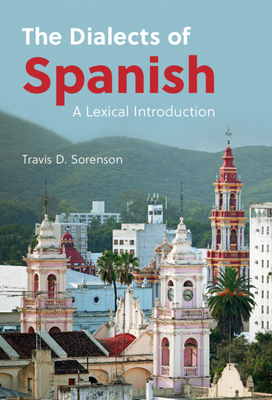 The Dialects of Spanish: A Lexical Introduction - Sorenson, Travis D.
