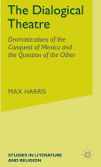 The Dialogical Theatre: Dramatizations of the Conquest of Mexico and the Question of the Other
