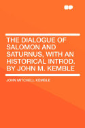 The Dialogue of Salomon and Saturnus, with an Historical Introd. by John M. Kemble
