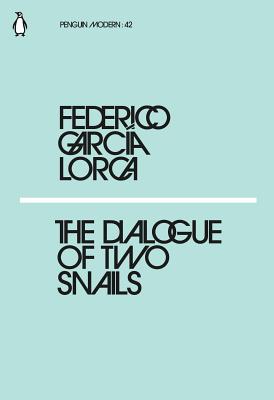 The Dialogue of Two Snails - Lorca, Federico Garca