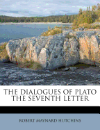 The Dialogues of Plato the Seventh Letter