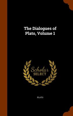 The Dialogues of Plato, Volume 1 - Plato