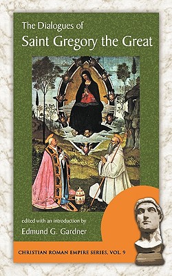 The Dialogues of Saint Gregory the Great - Gregory the Great, The Great, and Gregory, Dr., MD, and Gardner, Edmund G (Editor)