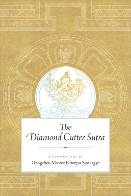 The Diamond Cutter Sutra: A Commentary by Dzogchen Master Khenpo Sodargye - Sodargye, Khenpo