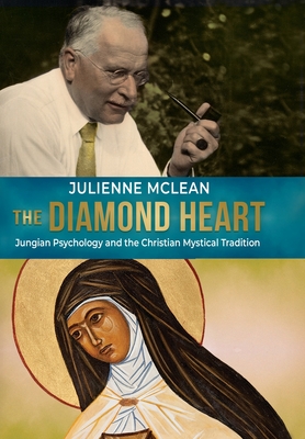 The Diamond Heart: Jungian Psychology and the Christian Mystical Tradition - McLean, Julienne