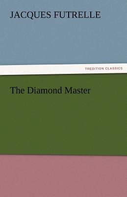 The Diamond Master - Futrelle, Jacques