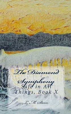 The Diamond Symphony: Safe in All Things, Book X - Steen, L M