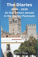 The Diaries 2016 - 2020: An Englishman abroad in the Iberian Peninsula