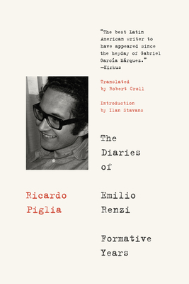 The Diaries Of Emilio Renzi: Formative Years - Piglia, Ricardo, and Stavans, Ilan (Introduction by)