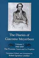 The Diaries of Giacomo Meyerbeer: Prussian Years and "La Prophete", 1840-1849 - Meyerbeer, Giacomo, and Letellier, Robert Ignatius (Translated by)