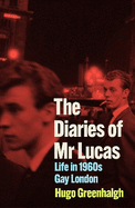 The Diaries of Mr Lucas: Life in 1960s Gay London