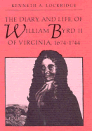 The Diary, and Life, of William Byrd II of Virginia, 1674-1744 - Lockridge, Kenneth A