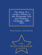 The Diary of a Cavalry Officer in the Peninsular War and Waterloo Campaign, 1809-1815 - War College Series