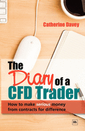 The Diary of a Cfd Trader: How to Make Serious Money from Contracts for Difference