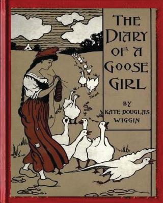 The Diary of a Goose Girl(1902) by Kate Douglas Wiggin(Illustrated Edition) - Wiggin, Kate Douglas