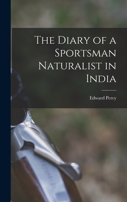 The Diary of a Sportsman Naturalist in India - Stebbing, Edward Percy 1870-1960