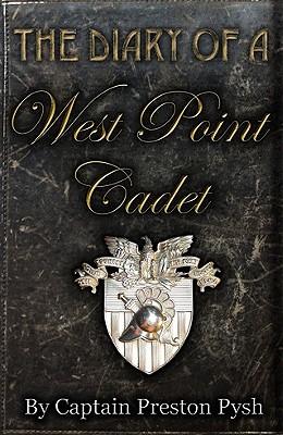 The Diary of a West Point Cadet: Captivating and Hilarious Stories for Developing the Leader Within You - Pysh, Preston George