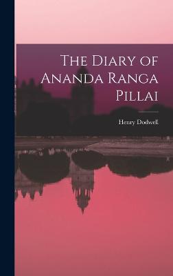 The Diary of Ananda Ranga Pillai - Dodwell, Henry