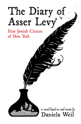 The Diary of Asser Levy: First Jewish Citizen of New York - Weil, Daniela