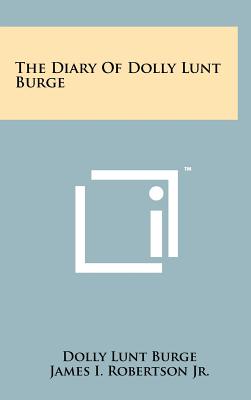 The Diary of Dolly Lunt Burge - Burge, Dolly Lunt, and Robertson, James I, Jr. (Editor)