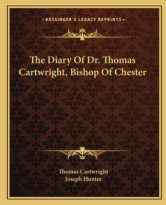 The Diary Of Dr. Thomas Cartwright, Bishop Of Chester - Cartwright, Thomas, and Hunter, Joseph (Editor)