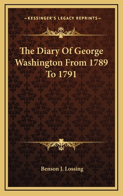 The Diary Of George Washington From 1789 To 1791 - Lossing, Benson J (Editor)