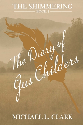 The Diary of Gus Childers: The Shimmering - Book Two - Clark, Michael