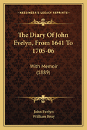 The Diary of John Evelyn, from 1641 to 1705-06: With Memoir (1889)