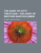 The Diary of Kitty Trevylyan: The Diary of Brother Bartholomew